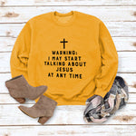 I MAY START TALKING ABOUT JESUS AT ANY TIME Sweatshirt