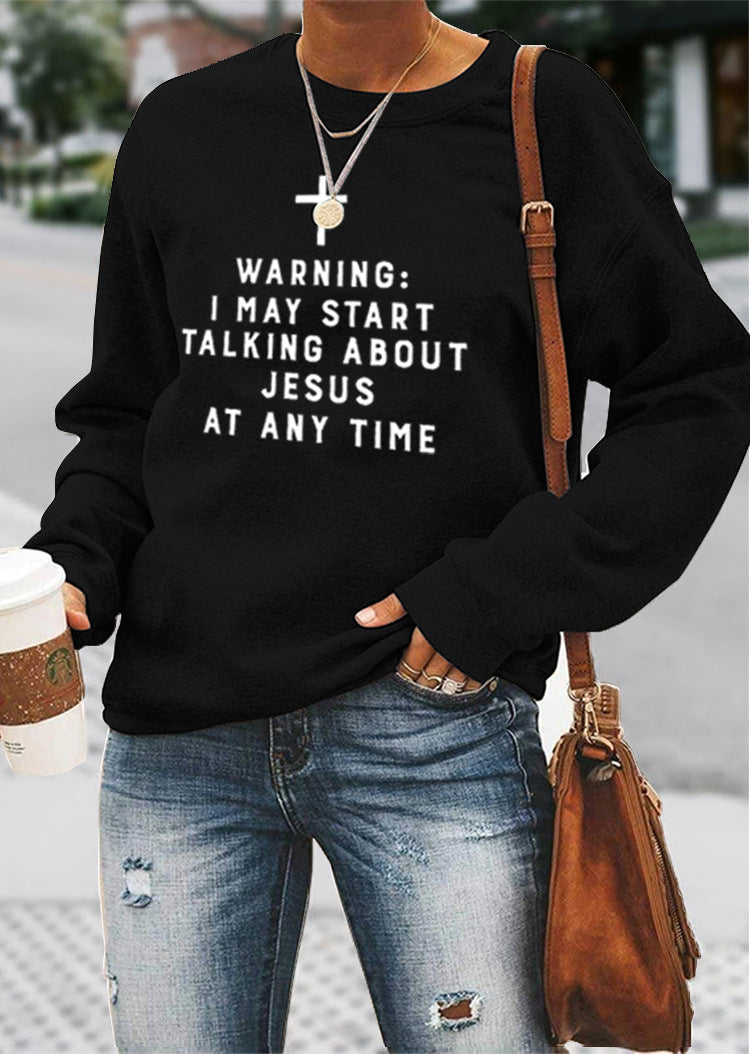 I MAY START TALKING ABOUT JESUS AT ANY TIME Sweatshirt