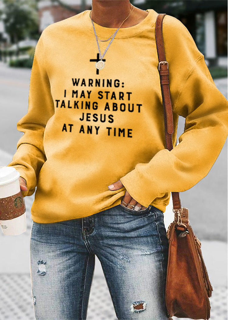 I MAY START TALKING ABOUT JESUS AT ANY TIME Sweatshirt