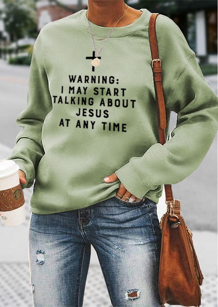 I MAY START TALKING ABOUT JESUS AT ANY TIME Sweatshirt