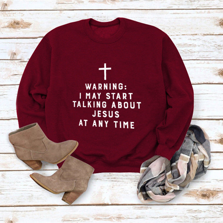 I MAY START TALKING ABOUT JESUS AT ANY TIME Sweatshirt